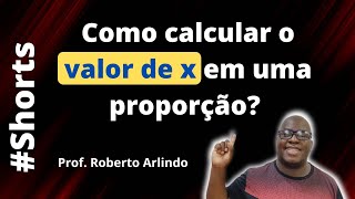 Como calcular o valor de x em uma proporção? | Matemática básica