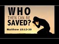 Who Then Can Be Saved ?, Matthew 19 : 13-30