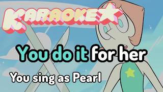 Do It For Her (Sing as Pearl) - Steven Universe Karaoke
