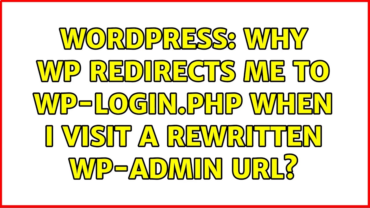 Wordpress: Why Wp Redirects Me To Wp-login.php When I Visit A Rewritten ...