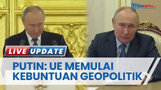 Vladimir Putin Nyatakan Hubungan Rusia dengan UE Memburuk Secara Serius: Situasi di Dunia Rumit