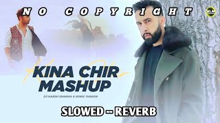 Kina Chir | Slowed--Reverb | Official Music | Latest Punjabi Songs [ No Copyright ] Nlm Lofi Music