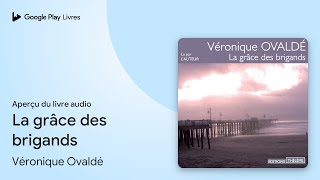 La grâce des brigands de Véronique Ovaldé · Extrait du livre audio