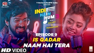 Song EP09: Qadar x Naam Hai Tera | Indie Hain Hum Season 3 | Sachet Tandon & Parampara Tandon