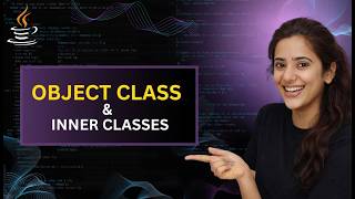 Object Class & Inner Classes in Java | equals(), hashCode(), toString() Explained | Core Java