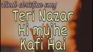 Teri nazar hi mujhe kafi hai safar ke liye | Popular christian song | Beautiful hindi christian song