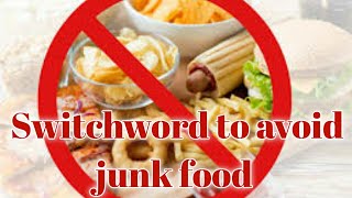 Switchword to control urge to eat  junk foods