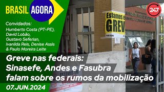 Brasil Agora - Greve nas federais: Sinasefe, Andes e Fasubra falam sobre os rumos da mobilização