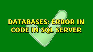 Databases: Error in code in SQL Server (2 Solutions!!)