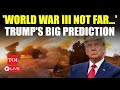 Trump's Surprise World War Speech LIVE; Message To Putin On Nukes, Ukraine Conflict | Watch