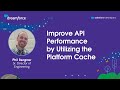 Improve API Performance by Utilizing the Platform Cache