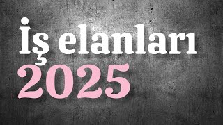 İŞ ELANLARI 2025 / FEVRAL AYINA OLAN YENİ İŞ ELANLARI / is elanlari 2025