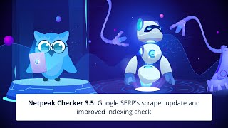 Netpeak Checker 3.5: Google SERP's Scraper Update and Improved Indexing Check
