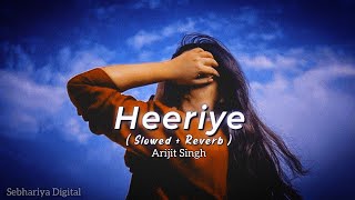 Heeriye Meri Sun Jara (slowed & reverb) Unconditional Love Song@SebhariyaDigital