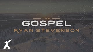 Ryan Stevenson - The Gospel ( Lyric )