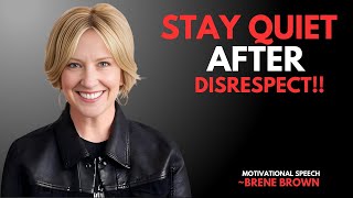 Stay Quiet After Disrespect | BRENE BROWN MOTIVATIONAL SPEECH