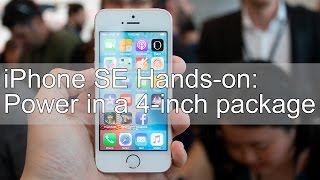 iPhone SE Hands-on: Power in a 4-inch package