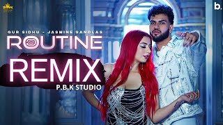 ROUTINE REMIX | Gur Sidhu | Jasmine Sandlas | P.B.K Studio