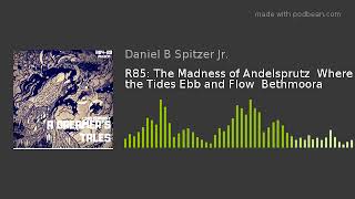 R85: The Madness of Andelsprutz  Where the Tides Ebb and Flow  Bethmoora