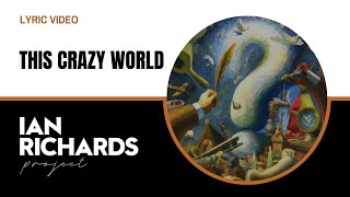 This Crazy World - Lyric Video by Ian Richards Project