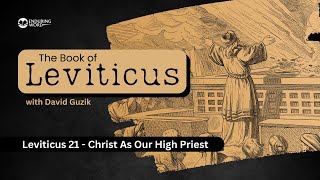 Christ As Our High Priest – Leviticus Chapter 21