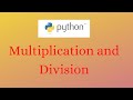 Multiplication and Division in Python
