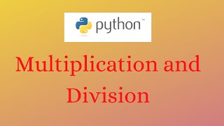 Multiplication and Division in Python