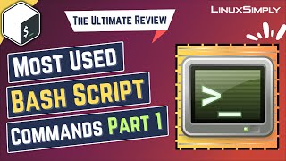 Most Used Bash Script Commands Part 1 [The Ultimate Review] | LinuxSimply