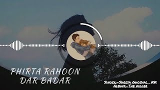 Phirta rahoon(the killer)[KK + Shreya Ghoshal song]{Emraan Hashmi romantic song}(KK + Emraan Hashmi)