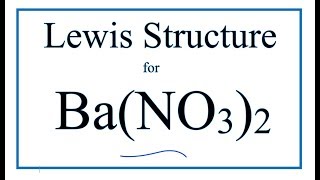 How to Draw the Lewis Dot Structure for Ba(NO3)2 : Barium nitrate