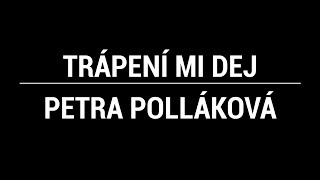 Trápení Mi Dej - Petra Polláková