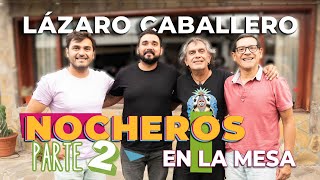 Nocheros en la mesa con Lazaro Caballero PARTE 2