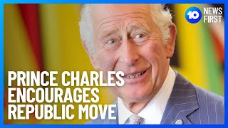 Prince Charles Comments On Republic Push | 10 News First