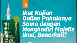 Ikut Kajian Online Pahalanya Sama dengan Menghadiri Majelis Ilmu, Benarkah?