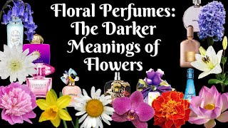 Floral Perfume Notes Dark Meanings Symbolism of Flowers Fragrance Collection About Floral Perfumes