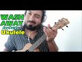 Wash Away - Joe Purdy (Ukulele)#washaway #joepurdy #ukulele