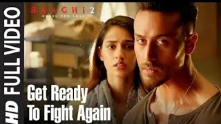Get Ready To Fight Again Full Video | Baaghi 2|Tiger Shroff | Disha Patani |