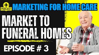 Market to Funeral Homes for Private Duty Home Care
