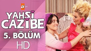 Yahşi Cazibe 5. Bölüm