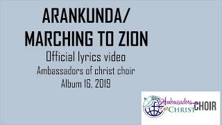 ARANKUNDA - MARCHING TO ZION-LYRICS, AMBASSADORS OF CHRIST CHOIR 2019