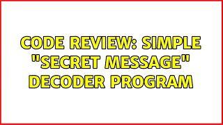 Code Review: Simple "secret message" decoder program (3 Solutions!!)