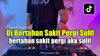 DJ BERTAHAN SAKIT PERGI SULIT - BERTAHAN SAKIT PERGI AKU SULIT FULL BASS