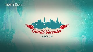 Gönül Verenler- 8. Bölüm