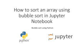 Sort an array using bubble sort technique in Jupyter Python Notebook