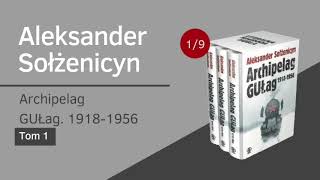 Aleksander Sołżenicyn - Archipelag GUŁag 1918-1956.  Tom 1 (1/9)