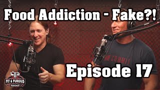 Episode 17 - Food Addiction - Fake?
