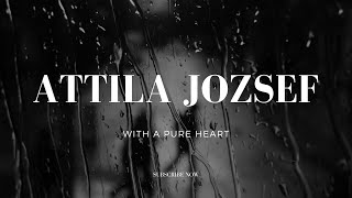 Attila Jozsef: With a pure heart