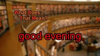 What does good evening mean?