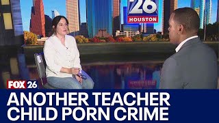 Houston teacher charged on child porn crimes, advocate wants change in school systems