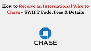 How to Receive an International Wire to Chase – SWIFT Code, Fees & Details